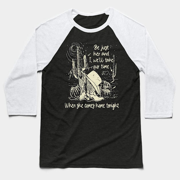 Be just her and I, we'll take our time When she comes home tonight Desert Hat Cactus Baseball T-Shirt by Chocolate Candies